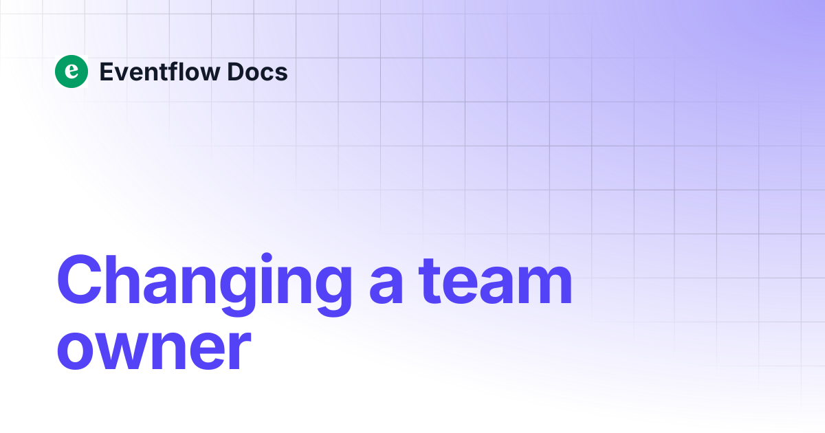 Changing a team owner | Eventflow Docs