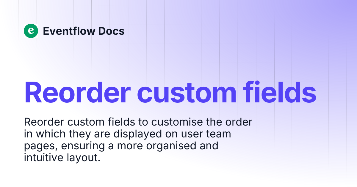 Reorder custom fields | Eventflow Docs